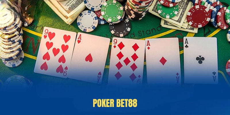Poker BET88 – Game Bài Trí Tuệ, Kỹ Năng Và Cơ Hội Thắng Lớn